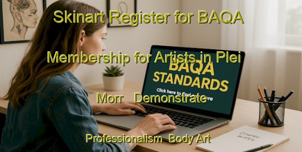 Skinart Register for BAQA Membership for Artists in Plei Morr - Demonstrate Professionalism | Body Art Qualification Authority | BAQA-Vietnam