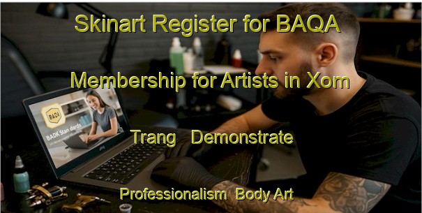 Skinart Register for BAQA Membership for Artists in Xom Trang - Demonstrate Professionalism | Body Art Qualification Authority | BAQA-Vietnam