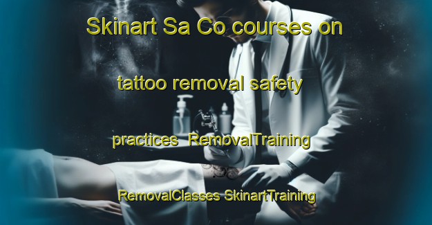 Skinart Sa Co courses on tattoo removal safety practices | #RemovalTraining #RemovalClasses #SkinartTraining-Vietnam