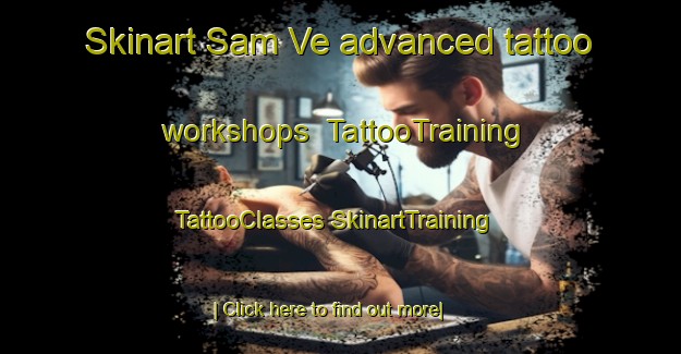 Skinart Sam Ve advanced tattoo workshops | #TattooTraining #TattooClasses #SkinartTraining-Vietnam