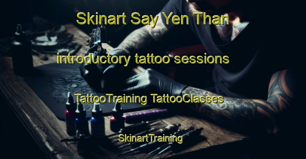 Skinart Say Yen Than introductory tattoo sessions | #TattooTraining #TattooClasses #SkinartTraining-Vietnam