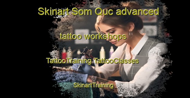 Skinart Som Quc advanced tattoo workshops | #TattooTraining #TattooClasses #SkinartTraining-Vietnam