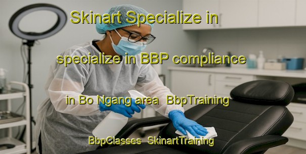 Skinart Specialize in specialize in BBP compliance in Bo Ngang area | BbpTraining | BbpClasses | SkinartTraining-Vietnam
