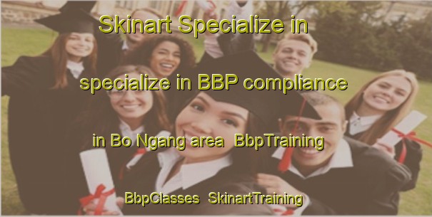 Skinart Specialize in specialize in BBP compliance in Bo Ngang area | BbpTraining | BbpClasses | SkinartTraining-Vietnam