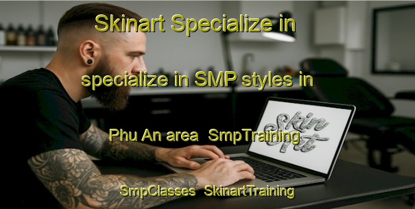 Skinart Specialize in specialize in SMP styles in Phu An area | SmpTraining | SmpClasses | SkinartTraining-Vietnam