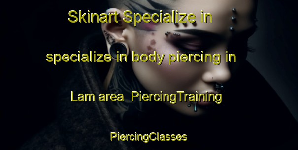 Skinart Specialize in specialize in body piercing in Lam area | #PiercingTraining #PiercingClasses #SkinartTraining-Vietnam