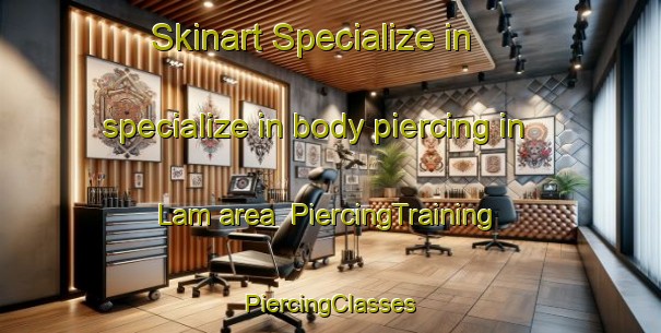 Skinart Specialize in specialize in body piercing in Lam area | #PiercingTraining #PiercingClasses #SkinartTraining-Vietnam