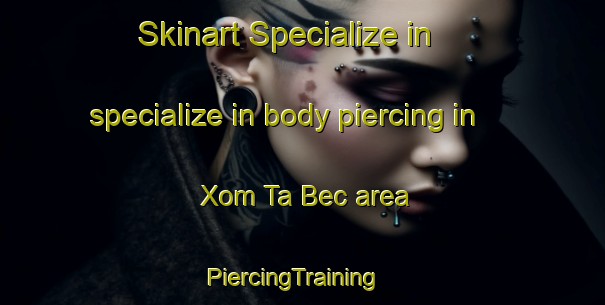 Skinart Specialize in specialize in body piercing in Xom Ta Bec area | PiercingTraining | PiercingClasses | SkinartTraining-Vietnam
