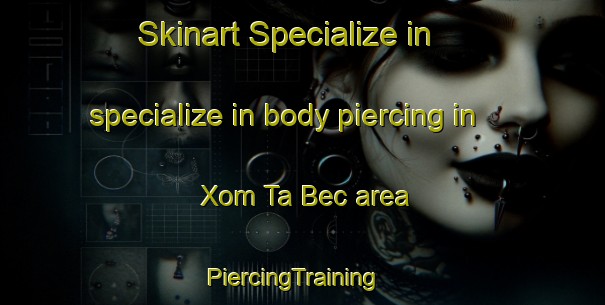 Skinart Specialize in specialize in body piercing in Xom Ta Bec area | PiercingTraining | PiercingClasses | SkinartTraining-Vietnam