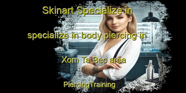 Skinart Specialize in specialize in body piercing in Xom Ta Bec area | PiercingTraining | PiercingClasses | SkinartTraining-Vietnam