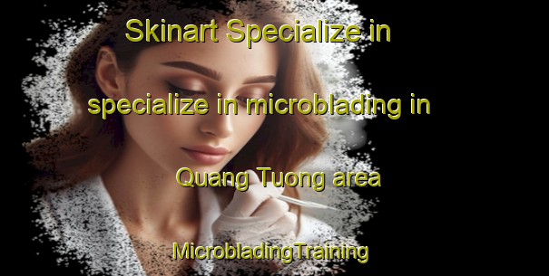 Skinart Specialize in specialize in microblading in Quang Tuong area | #MicrobladingTraining #MicrobladingClasses #SkinartTraining-Vietnam