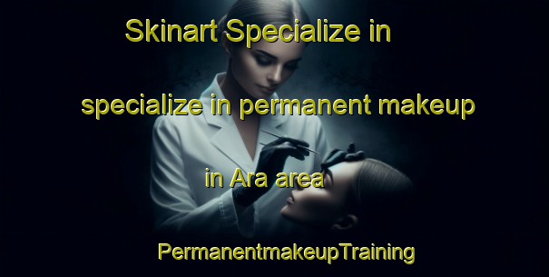 Skinart Specialize in specialize in permanent makeup in Ara area | #PermanentmakeupTraining #PermanentmakeupClasses #SkinartTraining-Vietnam