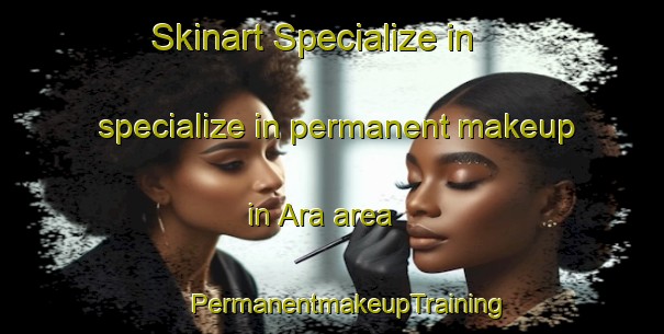 Skinart Specialize in specialize in permanent makeup in Ara area | #PermanentmakeupTraining #PermanentmakeupClasses #SkinartTraining-Vietnam