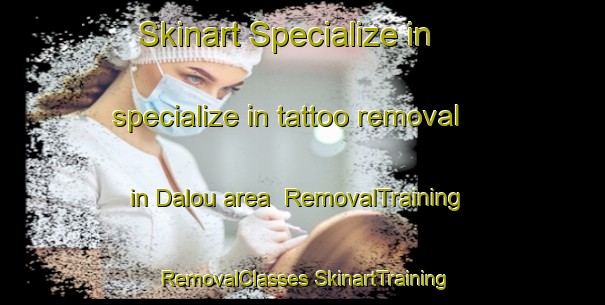 Skinart Specialize in specialize in tattoo removal in Dalou area | #RemovalTraining #RemovalClasses #SkinartTraining-Vietnam