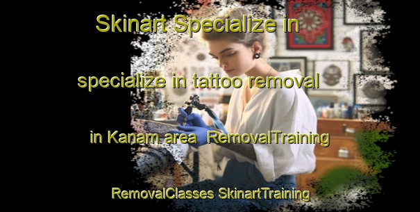 Skinart Specialize in specialize in tattoo removal in Kanam area | #RemovalTraining #RemovalClasses #SkinartTraining-Vietnam