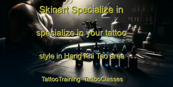 Skinart Specialize in specialize in your tattoo style in Hang Khi Tao area | TattooTraining | TattooClasses | SkinartTraining-Vietnam