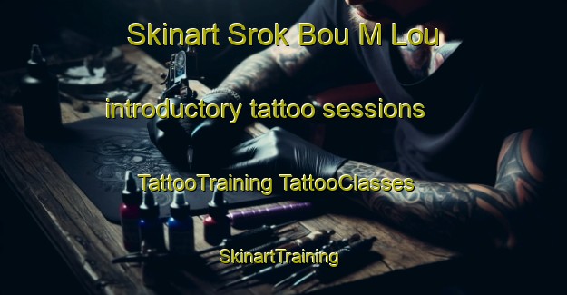 Skinart Srok Bou M Lou introductory tattoo sessions | #TattooTraining #TattooClasses #SkinartTraining-Vietnam