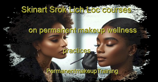 Skinart Srok Lich Loc courses on permanent makeup wellness practices | #PermanentmakeupTraining #PermanentmakeupClasses #SkinartTraining-Vietnam