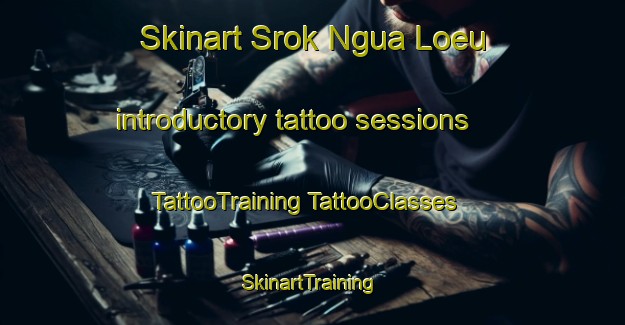 Skinart Srok Ngua Loeu introductory tattoo sessions | #TattooTraining #TattooClasses #SkinartTraining-Vietnam