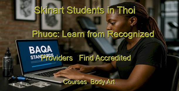 Skinart Students in Thoi Phuoc: Learn from Recognized Providers - Find Accredited Courses | Body Art Qualification Authority | BAQA-Vietnam
