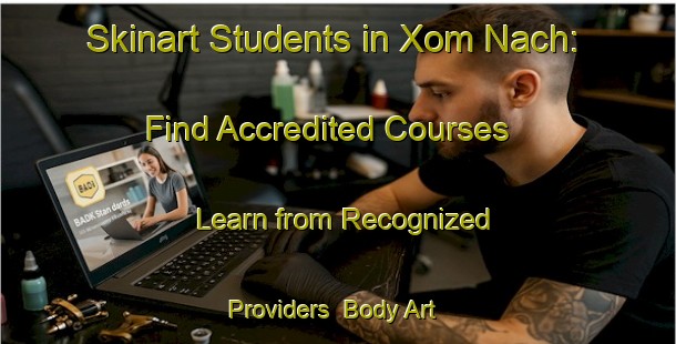 Skinart Students in Xom Nach: Find Accredited Courses - Learn from Recognized Providers | Body Art Qualification Authority | BAQA-Vietnam