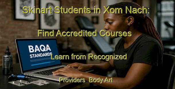 Skinart Students in Xom Nach: Find Accredited Courses - Learn from Recognized Providers | Body Art Qualification Authority | BAQA-Vietnam
