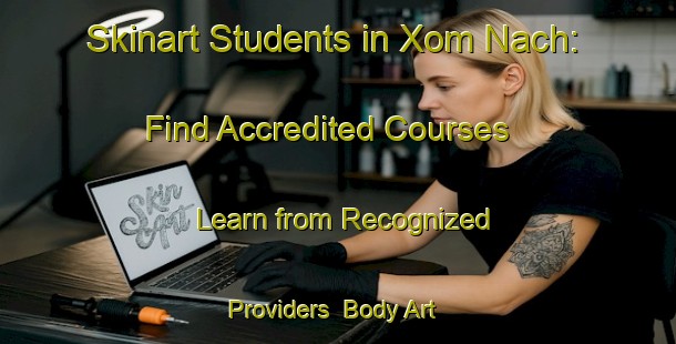 Skinart Students in Xom Nach: Find Accredited Courses - Learn from Recognized Providers | Body Art Qualification Authority | BAQA-Vietnam
