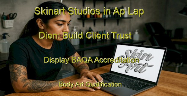 Skinart Studios in Ap Lap Dien: Build Client Trust - Display BAQA Accreditation | Body Art Qualification Authority | BAQA-Vietnam