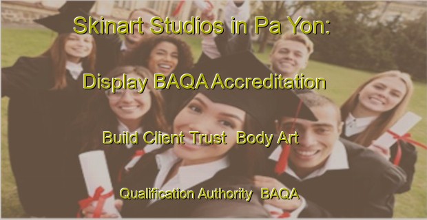 Skinart Studios in Pa Yon: Display BAQA Accreditation - Build Client Trust | Body Art Qualification Authority | BAQA-Vietnam