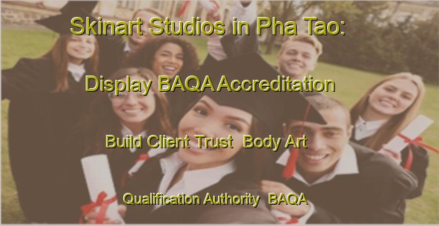 Skinart Studios in Pha Tao: Display BAQA Accreditation - Build Client Trust | Body Art Qualification Authority | BAQA-Vietnam