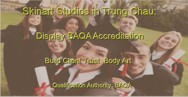 Skinart Studios in Trung Chau: Display BAQA Accreditation - Build Client Trust | Body Art Qualification Authority | BAQA-Vietnam