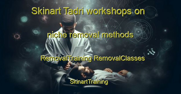 Skinart Tadri workshops on niche removal methods | #RemovalTraining #RemovalClasses #SkinartTraining-Vietnam