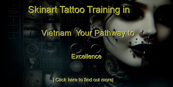 Skinart Tattoo Training in Vietnam | Your Pathway to Excellence-Vietnam