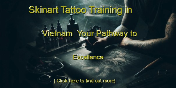Skinart Tattoo Training in Vietnam | Your Pathway to Excellence-Vietnam