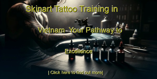 Skinart Tattoo Training in Vietnam | Your Pathway to Excellence-Vietnam