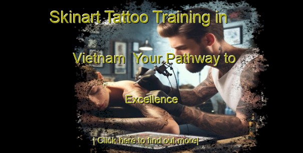 Skinart Tattoo Training in Vietnam | Your Pathway to Excellence-Vietnam