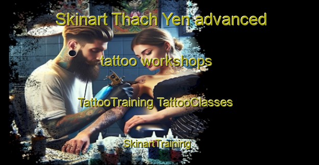 Skinart Thach Yen advanced tattoo workshops | #TattooTraining #TattooClasses #SkinartTraining-Vietnam