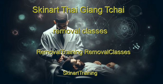 Skinart Thai Giang Tchai removal classes | #RemovalTraining #RemovalClasses #SkinartTraining-Vietnam