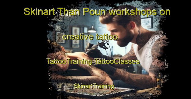 Skinart Than Poun workshops on creative tattoo | #TattooTraining #TattooClasses #SkinartTraining-Vietnam