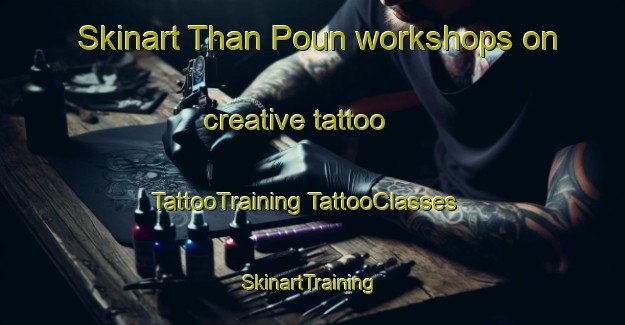 Skinart Than Poun workshops on creative tattoo | #TattooTraining #TattooClasses #SkinartTraining-Vietnam