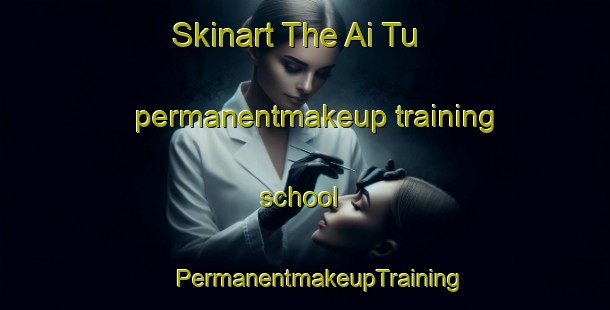 Skinart The Ai Tu permanentmakeup training school | #PermanentmakeupTraining #PermanentmakeupClasses #SkinartTraining-Vietnam