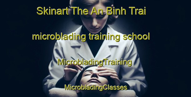 Skinart The An Binh Trai microblading training school | #MicrobladingTraining #MicrobladingClasses #SkinartTraining-Vietnam