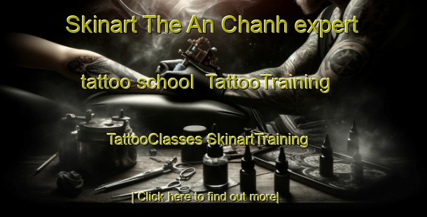 Skinart The An Chanh expert tattoo school | #TattooTraining #TattooClasses #SkinartTraining-Vietnam