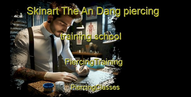 Skinart The An Dang piercing training school | #PiercingTraining #PiercingClasses #SkinartTraining-Vietnam