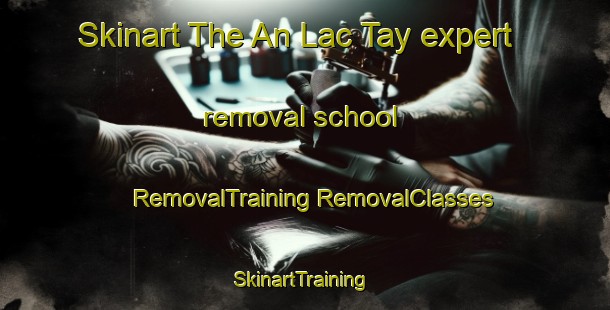 Skinart The An Lac Tay expert removal school | #RemovalTraining #RemovalClasses #SkinartTraining-Vietnam