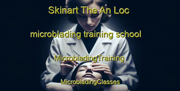 Skinart The An Loc microblading training school | #MicrobladingTraining #MicrobladingClasses #SkinartTraining-Vietnam