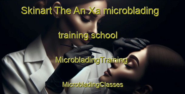 Skinart The An Xa microblading training school | #MicrobladingTraining #MicrobladingClasses #SkinartTraining-Vietnam