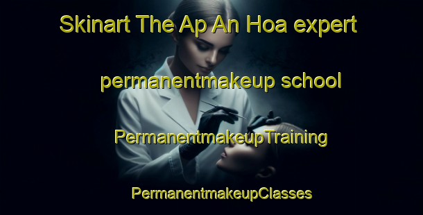 Skinart The Ap An Hoa expert permanentmakeup school | #PermanentmakeupTraining #PermanentmakeupClasses #SkinartTraining-Vietnam