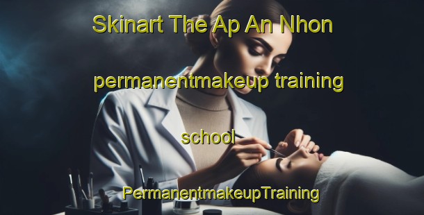 Skinart The Ap An Nhon permanentmakeup training school | #PermanentmakeupTraining #PermanentmakeupClasses #SkinartTraining-Vietnam