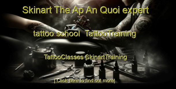 Skinart The Ap An Quoi expert tattoo school | #TattooTraining #TattooClasses #SkinartTraining-Vietnam